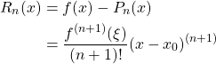 \begin{align*} R_n(x) &= f(x)-P_n(x)\\ &= \frac{f^{(n+1)}(\xi)}{(n+1)!}(x-x_0)^{(n+1)} \end{align*}