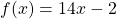 f(x) = 14x - 2