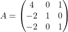 A=\begin{pmatrix} 4 & 0 & 1\\ -2 & 1 & 0\\ -2 & 0 & 1 \end{pmatrix}