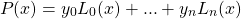 \[P(x)=y_0L_0(x)+...+y_nL_n(x)\]