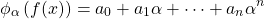 \[ \phi_\alpha \left( f(x)\right) = a_0+a_1\alpha+\cdots+a_n\alpha^n \]