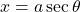 x=a \sec \theta