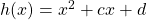 h(x)=x^2+cx+d