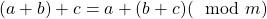 (a+b)+c=a+(b+c) (\mod m)