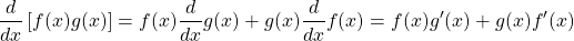 \[\frac{d}{dx}\left[f(x)g(x)\right]=f(x)\frac{d}{dx}g(x)+g(x)\frac{d}{dx}f(x)=f(x)g'(x)+g(x)f'(x)\]