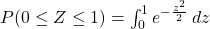 P(0\leq Z \leq 1)=\int_0^1 e^{-\frac{z^2}{2}}\,dz