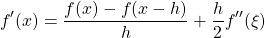 \[ f'(x) = \frac{f(x)-f(x-h)}{h} + \frac{h}{2}f''(\xi)\]