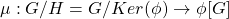 \mu:G/H=G/Ker(\phi)\rightarrow \phi[G]