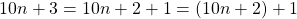 \begin{equation*} 10n+3=10n+2+1=(10n+2)+1 \end{equation*}