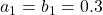 a_1=b_1=0.3