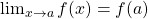 \lim_{x\to a} f(x)=f(a)