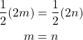 \begin{align*} \frac{1}{2}(2m) &= \frac{1}{2}(2n)\\ m &= n \end{align*}