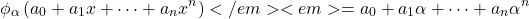 \[ \phi_\alpha \left( a_0+a_1x+\cdots+a_nx^n\right)</em> <em>= a_0+a_1\alpha+\cdots+a_n\alpha^n \]