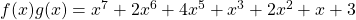 f(x)g(x)=x^{7}+2x^{6}+4x^{5}+x^{3}+2x^{2}+x+3