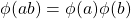 \phi(ab)=\phi(a)\phi(b)