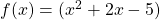 f(x)=(x^{2}+2x-5)