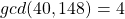 gcd(40, 148) = 4