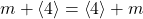 m + \left\langle 4 \right\rangle = \left\langle 4 \right\rangle + m