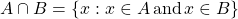 A\cap B=\left\lbrace x:x\in A \, \text{and} \, x\in B\right\rbrace