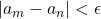 |a_{m}-a_{n}|<\epsilon