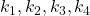 k_{1}, k_{2}, k_{3}, k_{4}