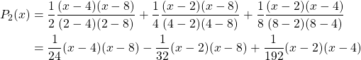 \begin{align*} P_2(x) &= \frac{1}{2}\frac{(x-4)(x-8)}{(2-4)(2-8)} + \frac{1}{4}\frac{(x-2)(x-8)}{(4-2)(4-8)} + \frac{1}{8}\frac{(x-2)(x-4)}{(8-2)(8-4)}\\ &= \frac{1}{24}(x-4)(x-8) - \frac{1}{32}(x-2)(x-8) + \frac{1}{192}(x-2)(x-4) \end{align*}