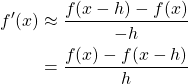 \begin{align*} f'(x) &\approx \frac{f(x-h)-f(x)}{-h}\\ &= \frac{f(x)-f(x-h)}{h} \end{align*}