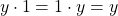 \[ y\cdot 1=1\cdot y=y\]