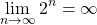 \begin{equation*} \lim_{n\rightarrow \infty}{2^{n}}={\infty} \end{equation*}