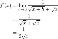 \begin{align*} f'(x) &= \lim_{h \to 0} \frac{1}{\sqrt{x+h}+\sqrt{x}}\\ &= \frac{1}{\sqrt{x}+\sqrt{x}}\\ &= \frac{1}{2\sqrt{x}} \end{align*}