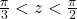 \frac{\pi}{3}< z< \frac{\pi}{2}