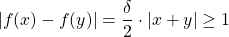 \[ \left\vert f(x)-f(y)\right\vert = \frac{\delta}{2}\cdot |x+y| \geq 1\]