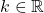 k\in \mathbb{R}