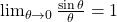 \lim_{\theta \to 0} \frac{\sin\theta}{\theta}=1