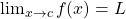 \lim_{x\rightarrow c}{f(x)}=L