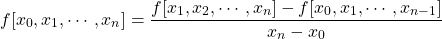 \[ f[x_0,x_{1},\cdots,x_{n}] = \frac{f[x_{1},x_{2},\cdots,x_{n}]-f[x_0,x_{1},\cdots,x_{n-1}]}{x_{n}-x_0}\]