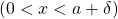 \left( 0 <x<a+\delta \right)