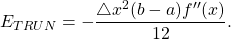 \begin{equation*} E_{TRUN} = -\frac{\bigtriangleup x^{2}(b-a) f''(x)}{12}. \end{equation*}