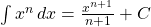 \int x^n \, dx = \frac{x^{n+1}}{n+1}+C