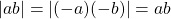 |ab| =\left\vert (-a)(-b) \right\vert =ab