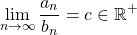 \[ \lim_{n \to \infty} \frac{a_n}{b_n}=c\in \mathbb{R}^+\]