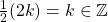 \frac{1}{2}(2k)=k\in \mathbb{Z}