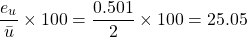 \begin{equation*} \frac{e_{u}}{\bar{u}} \times 100=\frac{0.501}{2} \times 100= 25.05% \end{equation*}