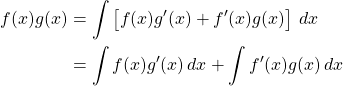 \begin{align*} f(x)g(x) &= \int \left[f(x)g'(x)+f'(x)g(x)\right]\,dx\\ &= \int f(x)g'(x)\,dx + \int f'(x)g(x)\,dx \end{align*}