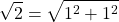 \[\sqrt{2}=\sqrt{1^2+1^2}\]