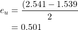 \begin{equation*} \begin{split} e_{u} &=\frac{(2.541 - 1.539}{2}\\ &= 0.501 \end{split} \end{equation*}