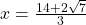 x=\frac{14+ 2\sqrt{7}}{3}