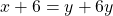 x+6=y+6y