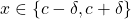 x\in \left\lbrace c-\delta, c+\delta \right\rbrace