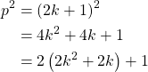 \begin{align*} p^2 &= (2k+1)^2\\ &= 4k^2+4k+1\\ &= 2\left( 2k^2+2k\right)+1 \end{align*}